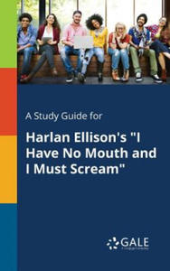 Study Guide for Harlan Ellison's I Have No Mouth and I Must Scream - 2867133565