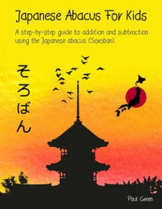 Japanese Abacus For Kids: A step-by-step guide to addition and subtraction using the Japanese abacus (Soroban). - 2861876164