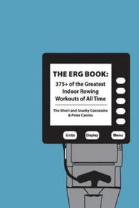 The Erg Book: 375+ of the Greatest Indoor Rowing Workouts of All Time - 2869335724