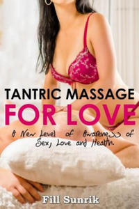 Tantric Massage for Love: A New Level of Awareness of Sex, Love and Health - 2876462304