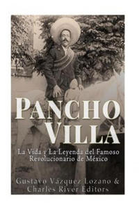Pancho Villa: La Vida y La Leyenda de Famoso Revolucionario de Mxico - 2873616567