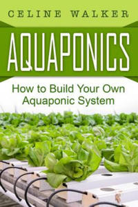 Aquaponics: How to Build Your Own Aquaponic System - 2861877089