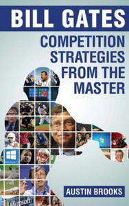 Bill Gates: Competition Strategies from the Master: Learn the competition strategies used by Bill Gates and how to apply his compe - 2861930844