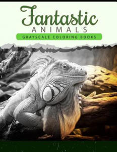 Fantastic Animals: Grayscale coloring books Anti-Stress Art Therapy for Busy People (Adult Coloring Books Series) - 2856244473