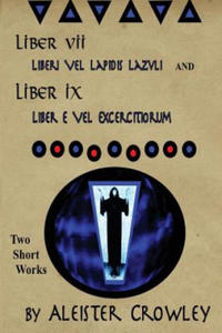 Liber VII (Liberi Vel Lapidis Lazvli) and Liber IX (Liber e Vel Exercitiorum): Two Short Works by Aleister Crowley - 2865234455