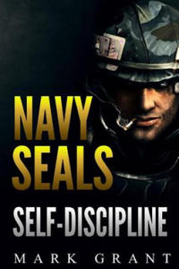 Navy Seals: Self-Discipline: Training and Self-Discipline to Become Tough Like A Navy SEAL: Self Confidence, Self Awareness, Self - 2861911182