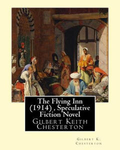 The Flying Inn (1914), By Gilbert K. Chesterton ( Speculative Fiction Novel ): Gilbert Keith Chesterton - 2875125346