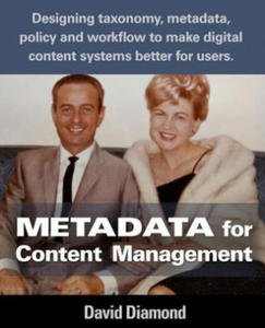 Metadata for Content Management: Designing taxonomy, metadata, policy and workflow to make digital content systems better for users. - 2861887593