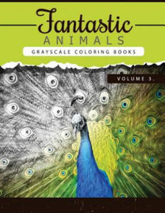 Fantastic Animals Book 3: Animals Grayscale coloring books for adults Relaxation Art Therapy for Busy People (Adult Coloring Books Series, grays - 2856738205