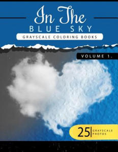 In the Blue Volume 1: Sky Grayscale coloring books for adults Relaxation Art Therapy for Busy People (Adult Coloring Books Series, grayscale - 2857958255