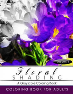 FLORAL SHADING Volume 1: A Grayscale Adult Coloring Book of Flowers, Plants & Landscapes Coloring Book for adults - 2856015604