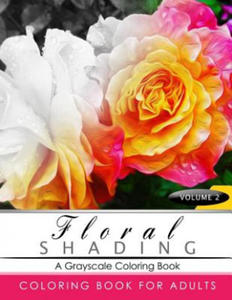 FLORAL SHADING Volume 2: A Grayscale Adult Coloring Book of Flowers, Plants & Landscapes Coloring Book for adults - 2857570852