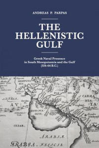 The Hellenistic Gulf: Greek Naval Presence in South Mesopotamia and the Gulf (324-64 B.C.) - 2862040341