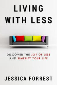 Living With Less: Discover The Joy of Less And Simplify Your Life - 2861935169