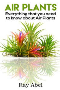 Air Plants: All you need to know about Air Plants in a single book! - 2877622868