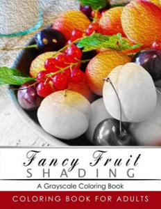 Fancy Fruit Shading Coloring Book: Grayscale coloring books for adults Relaxation Art Therapy for Busy People (Adult Coloring Books Series, grayscale - 2857958092