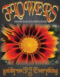 Flowers, The Grayscale Coloring Book: Coloring Book, Grayscale Coloring Book, Adult Coloring Book - 2857958257