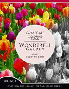 Wonderful Garden Volume 1: Flower Grayscale coloring books for adults Relaxation (Adult Coloring Books Series, grayscale fantasy coloring books) - 2861969690