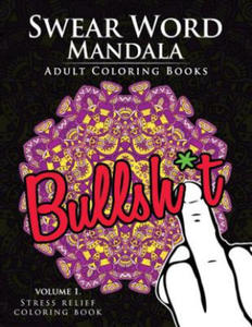 Swear Word Mandala Adults Coloring Book Volume 1: Sweary coloring book for adults, Mandalas & Paisley Designs - 2874073484