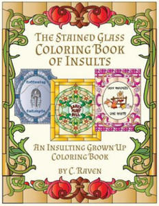 The Stained Glass Coloring Book of Insults: An Insulting Grownup Coloring Book - 2877976351