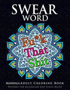 Swear Word Mandala Adults Coloring Book Volume 1: An Adult Coloring Book with Swear Words to Color and Relax - 2875681204