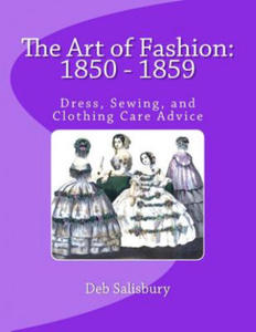 The Art of Fashion: 1850 - 1859: Dress, Sewing, and Clothing Care Advice - 2871903920