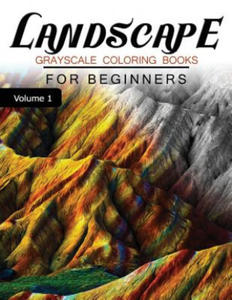 Landscapes GRAYSCALE Coloring Books for beginners Volume 1: Grayscale Photo Coloring Book for Grown...