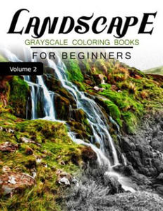 Landscapes GRAYSCALE Coloring Books for beginners Volume 2: Grayscale Photo Coloring Book for Grown Ups (Landscapes Fantasy Coloring) - 2856244815