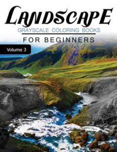 Landscapes GRAYSCALE Coloring Books for beginners Volume 3: Grayscale Photo Coloring Book for Grown Ups (Landscapes Fantasy Coloring) - 2857958271