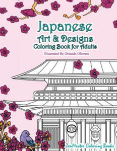 Japanese Art and Designs Coloring Book for Adults: An Adult Coloring Book Inspired by Japan with Japanese Fashion, Food, Landscapes, Koi Fish, and Mor - 2865234344