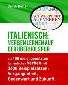 Italienisch: Verben Lernen auf der Uberholspur: Die 100 meist benutzten italienischen Verben mit 3600 Beispielstzen: Vergangenheit - 2861969687