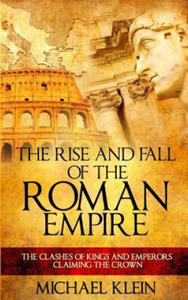 The Rise and Fall of The Roman Empire: The Clashes of Kings and Emperors Claiming The Crown - 2877501834