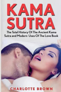 Kama Sutra: The Total History Of The Ancient Kama Sutra and Modern Uses Of The Love Book - 2874801059