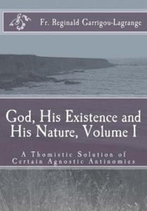 God, His Existence and His Nature; A Thomistic Solution, Volume I - 2878321858