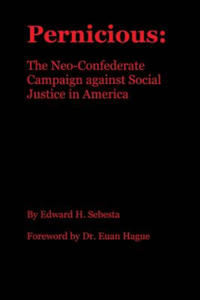 Pernicious: The Neo-Confederate Campaign against Social Justice in America - 2867582970