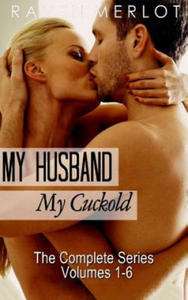 My Husband, My Cuckold: The Complete My Husband, My Cuckold Series - 2869664661