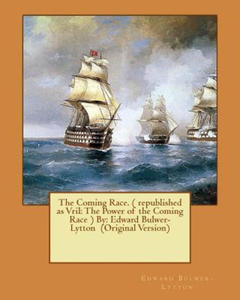 The Coming Race. ( republished as Vril: The Power of the Coming Race ) By: Edward Bulwer-Lytton (Original Version) - 2876220805