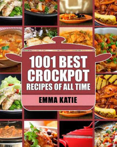 Crock Pot: 1001 Best Crock Pot Recipes of All Time (Crockpot, Crockpot Recipes, Crock Pot Cookbook, Crock Pot Recipes, Crock Pot, - 2861947456