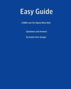 Easy Guide: Lssbb Lean Six SIGMA Black Belt: Questions and Answers - 2877976334