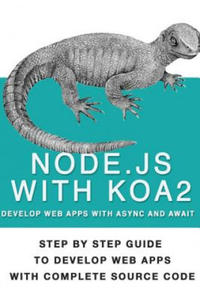 Node Js With Koa 2: Step By Step Guide To Develop Web Apps With Complete Source Code Of Node js with Koa 2 - 2861922391