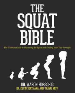 The Squat Bible: The Ultimate Guide to Mastering the Squat and Finding Your True Strength - 2861865224