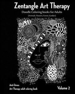 Zentangle Art therapy: Zentangle Doodle Coloring books for Adults: Animals, Flowers, Forest, Garden: (Anti-Stress Art Therapy adult coloring - 2876548768