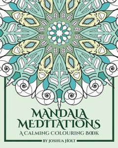 Mandala Meditations: A Calming Colouring Book (Adult colouring book for stress relief, zen mandala colouring, relaxing colouring book) - 2865234168