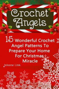 Crochet Angel: 15 Wonderful Crochet Angel Patterns To Prepare Your Home For Christmas Miracle: (Christmas Crochet, Crochet Stitches, - 2861982040