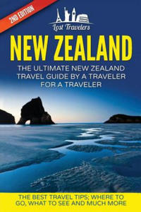 New Zealand: The Ultimate New Zealand Travel Guide By A Traveler For A Traveler: The Best Travel Tips; Where To Go, What To See And - 2871524839