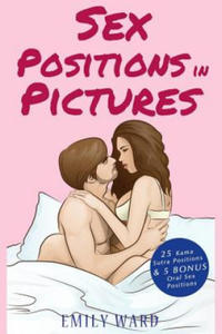 Sex Positions in Pictures: 25 Sensual Kama Sutra Positions Illustrated for Hotter, More Satisfying and More Fun Sex with 5 BONUS Sex Positions - 2876343772