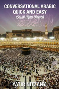 Conversational Arabic Quick and Easy: Saudi Hejazi Dialect, Hijazi, Saudi Arabic, Saudi Arabia, Hajj, Mecca, Medina, Kaaba - 2861935141