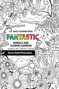 Fantastic Animals and Flowers Garden: Adult coloring book doodle art therapy design stress relief relaxation (garden coloring books for adults) - 2877768619