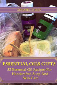 Essential Oils Gifts: 32 Essential Oil Recipes For Handcrafted Soap And Skin Care: (Young Living Essential Oils Guide, Essential Oils Book, - 2861952258