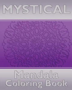 Mystical Mandala Coloring Book: Coloring Painting, Mindfulness Workbook, Alternative Medicine and More Than 50 Mandala Coloring Pages for Inner Peace - 2865503325